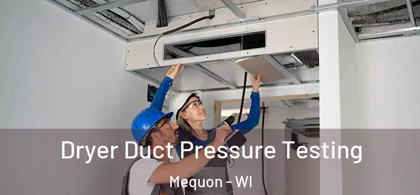 Dryer Duct Pressure Testing Mequon - WI