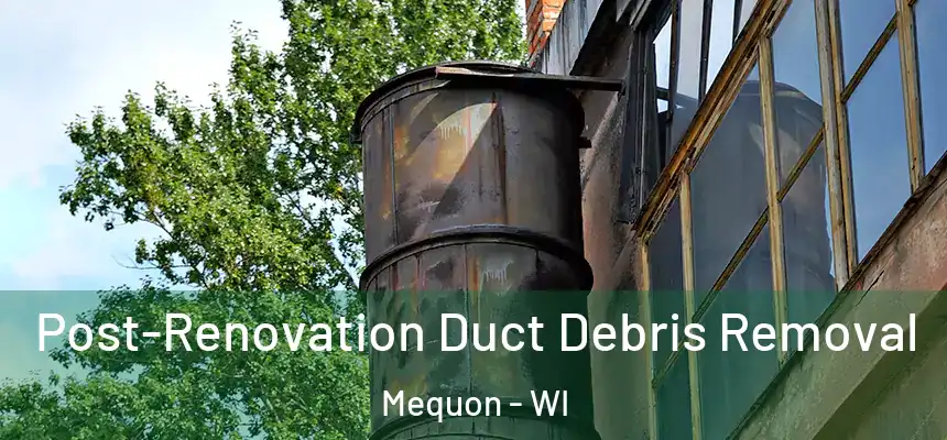  Post-Renovation Duct Debris Removal Mequon - WI